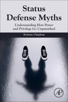 Understanding Status Defense Myths: When Power and Privilege Go Unpunished 012815912X Book Cover