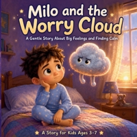Milo and the Worry Cloud: A Gentle Story About Big Feelings and Finding Calm B0HBHRYHVG Book Cover