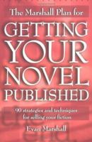 The Marshall Plan for Getting Your Novel Published: 90 Strategies and Techniques for Selling Your Fiction 158297196X Book Cover