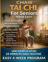 Chair Tai Chi For Seniors Made Easy: Safe, Gentle Movements to Improve Balance, Mobility, and Relaxation. No Floor Exercises Required B0GSFC67D5 Book Cover