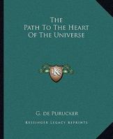 The Path To The Heart Of The Universe 1425364527 Book Cover