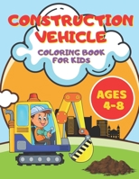 Construction Vehicles Coloring Book for Kids Ages 4-8: A Coloring Book For Kids and Toddlers Filled with Big Cranes, Bulldozers, Dump Trucks, Rollers, Diggers and much more B0928BDYS9 Book Cover