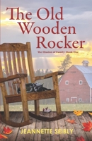 The Old Wooden Rocker: The Illusion of Family: Book One 1735350435 Book Cover