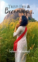 Twenty-Four & Becoming A poetic diary of a 24-year-old navigating life, love, identity, purpose, and belonging - Raw, honest, and imperfectly real. 1807156974 Book Cover