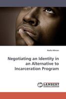 Negotiating an Identity in an Alternative to Incarceration Program 3838309391 Book Cover