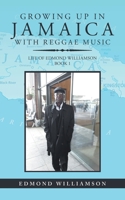 Growing Up in Jamaica with Reggae Music: Life of Edmond Williamson Book 1 1728391679 Book Cover