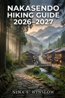 NAKASENDO HIKING GUIDE 2026 – 2027: Walking Japan’s Historic Trail with Route Planning, Stage Breakdowns, and Cultural Insights (The Ultimate Hiking Guide Series) B0GXZB5BN2 Book Cover