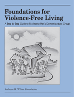 Foundations for Violence-Free Living: A Step-by-Step Guide to Facilitating Mens Domestic Abuse Groups 0940069059 Book Cover