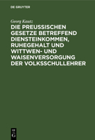 Die Preußischen Gesetze Betreffend Diensteinkommen, Ruhegehalt Und Wittwen- Und Waisenversorgung Der Volksschullehrer: Für Den Praktischen Gebrauch 311237651X Book Cover