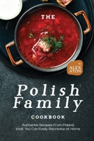 The Polish Family Cookbook: Authentic Recipes from Poland that You Can Easily Recreate at Home B0CPT3LTLK Book Cover