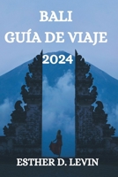 BALI GUÍA DE VIAJE 2024: UNA GUÍA COMPLETA PARA EXPLORAR LA ISLA DE BALI (Spanish Edition) B0CM4T6SPW Book Cover