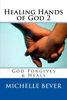 Healing Hands of God 2: God Forgives & Heals 1981202366 Book Cover