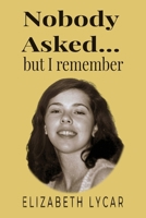 NOBODY ASKED... But I Remember 1997808129 Book Cover