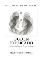Ogden Explicado: Campo Analítico y Tercer Analítico (Colección Psicoanálisis Esencial) (Spanish Edition) B0GXHG2KRP Book Cover