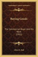 Buying Goods: The Commercial Buyer and His Work 1104043890 Book Cover