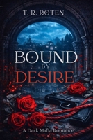 Bound By Desire: A Dark Mafia Obsession Romance (The Bound Series) B0GT6242FJ Book Cover