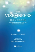 The Visioneers' Handbook: A Guide to a Vision-Led Life Inspired by Spirit 1919226621 Book Cover