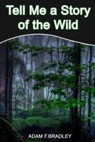 Tell Me a Story of the Wild: Selected Poems 1499200927 Book Cover