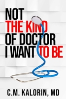 Not The Kind Of Doctor I Want To Be 1913606988 Book Cover