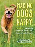 Making Dogs Happy: How to Be a Dog’s Best Friend 1615195653 Book Cover