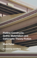 Flatline Constructs: Gothic Materialism and Cybernetic Theory-Fiction 1803417854 Book Cover