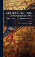 Der Verkehr Mit Den Verstorbenen Auf Magnetischem Wege (German Edition) 1024845354 Book Cover
