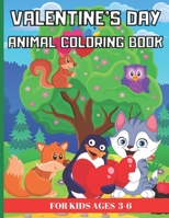 Valentine's Day Animal Coloring Book for Kids Ages 3-6: A Collection of Fun and Easy Animal Themed Coloring Pages for Children Toddlers and Preschoolers B08TZ6TGC8 Book Cover