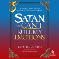 Satan, You Can't Rule My Emotions: The Spiritual Warfare Guide for Inner Healing and Peace of Mind B0H274RRJM Book Cover