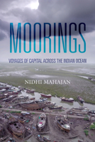 Moorings: Voyages of Capital across the Indian Ocean 0520413512 Book Cover