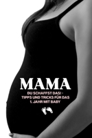 Mama, du schaffst das! – Tipps und Tricks für das 1. Jahr mit Baby (German Edition) B0DVBZP55W Book Cover