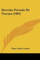 Derecho Privado De Vizcaya (1903) 1147879826 Book Cover