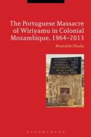 The Portuguese Massacre of Wiriyamu in Colonial Mozambique, 1964-2013 1350036803 Book Cover