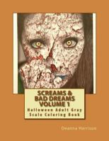 Screams & Bad Dreams Volume 1: Halloween Adult Gray Scale Coloring Book 1537663445 Book Cover