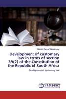 Development of customary law in terms of section 39(2) of the Constitution of the Republic of South Africa: Development of customary law 6200531900 Book Cover