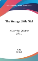 The Strange Little Girl: A Story for Children 1018913009 Book Cover