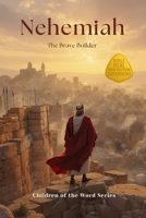 Nehemiah: The Brave Builder (Children of the Word Series) B0FP2YZS2R Book Cover
