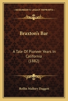 Braxton's Bar: A Tale of Pioneer Years in California 116459091X Book Cover