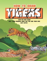 How to Draw Tigers Step-by-Step Guide: Best Tiger Drawing Book for You and Your Kids 1070103500 Book Cover