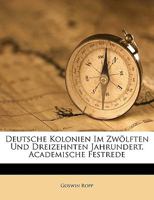 Deutsche Kolonien Im Zwölften Und Dreizehnten Jahrundert, Academische Festrede 1149670118 Book Cover