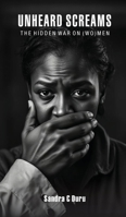Unheard Screams - The Hidden War On Women B0F3B7TNFT Book Cover
