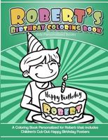 Robert's Birthday Coloring Book Kids Personalized Books: A Coloring Book Personalized for Robert that includes Children's Cut Out Happy Birthday Poste 1985395118 Book Cover