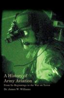 A History of Army Aviation: From Its Beginnings to the War on Terror 0595366082 Book Cover