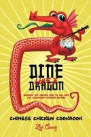 Dine Like a Dragon: Chinese Chicken Cookbook: Awaken the Master Chef in you with 725 Legendary Chinese Recipes B083XX3ZMV Book Cover