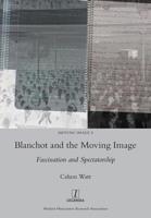 Blanchot and the Moving Image: Fascination and Spectatorship 1781885389 Book Cover