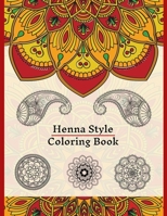 Henna Style Coloring Book: 50 Colouring Images For Teens and Adults, Mandala, Paisley And Mehndi Patterns For Relaxation, Stress Relief, Practicing Mindfulness And Meditation B08KJ555JY Book Cover