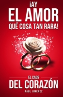 ¡Ay El Amor Cosa Tan Rara!: El Caos Del Corazón (Spanish Edition) B0F3VYP7F5 Book Cover