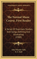 The Normal Music Course, First Reader: A Series Of Exercises, Studies, And Songs, Defining And Illustrating 1165080060 Book Cover