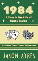 1984: A Year in the Life of Nobby Clarke: A 1980s Time Travel Adventure B0FLPVW91H Book Cover