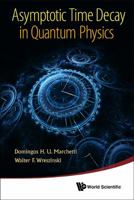 Asymptotic Time Decay in Quantum Physics 9814383805 Book Cover