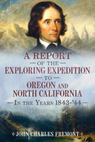 A Report of the Exploring Expedition to Oregon and North California in the Years 1843-44 163499325X Book Cover